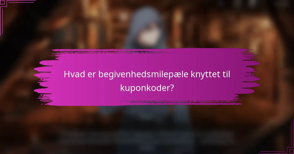 Hvad er begivenhedsmilepæle knyttet til kuponkoder?