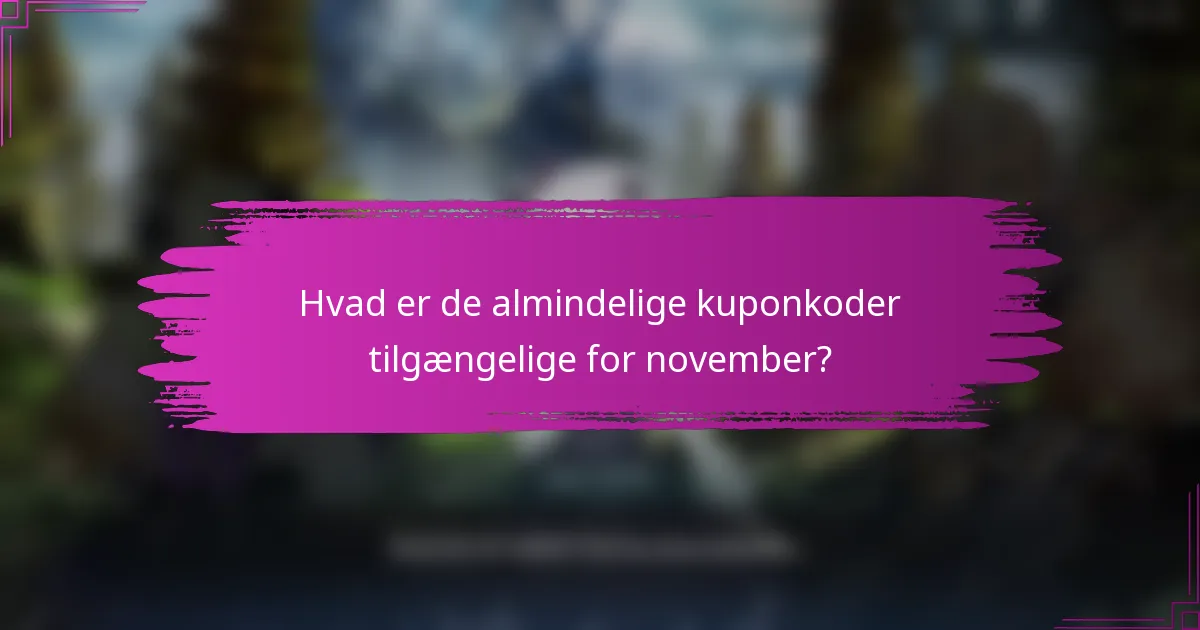 Hvad er de almindelige kuponkoder tilgængelige for november?