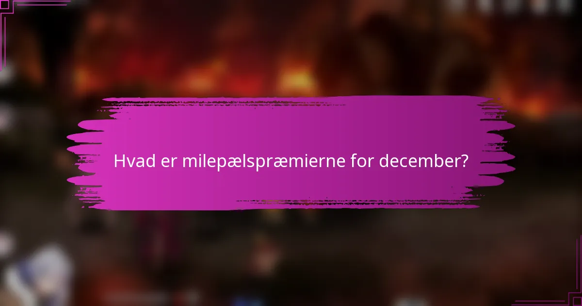 Hvad er milepælspræmierne for december?