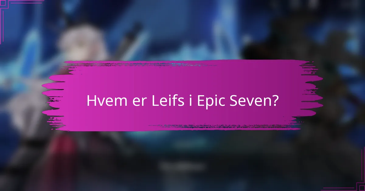 Hvem er Leifs i Epic Seven?