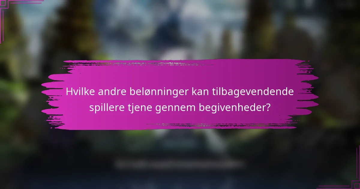 Hvilke andre belønninger kan tilbagevendende spillere tjene gennem begivenheder?