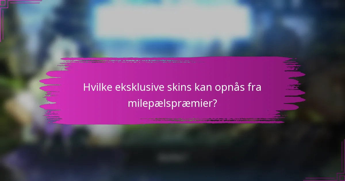 Hvilke eksklusive skins kan opnås fra milepælspræmier?