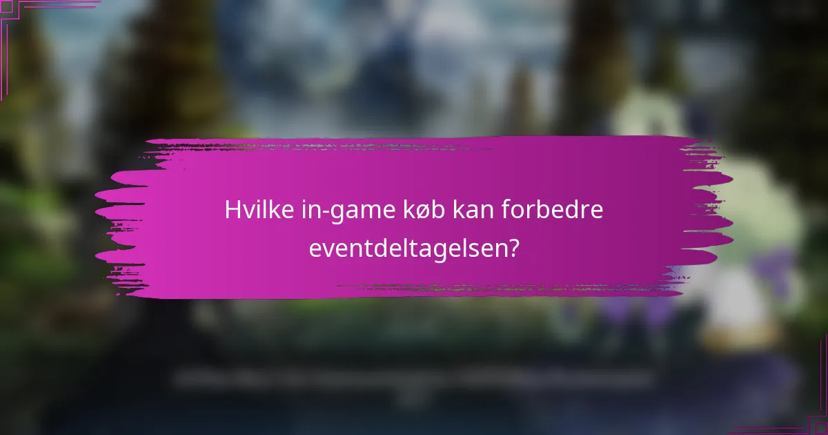 Hvilke in-game køb kan forbedre eventdeltagelsen?