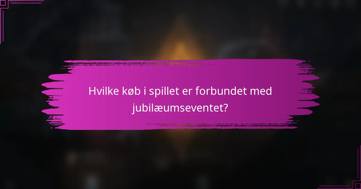 Hvilke køb i spillet er forbundet med jubilæumseventet?