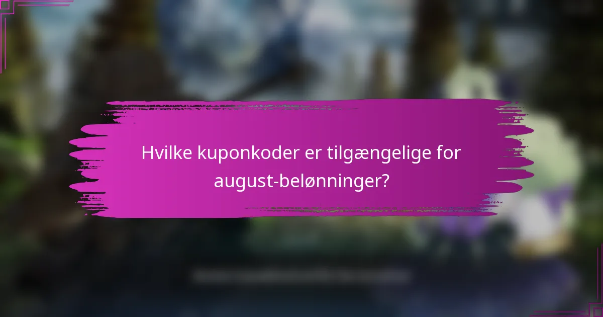 Hvilke kuponkoder er tilgængelige for august-belønninger?