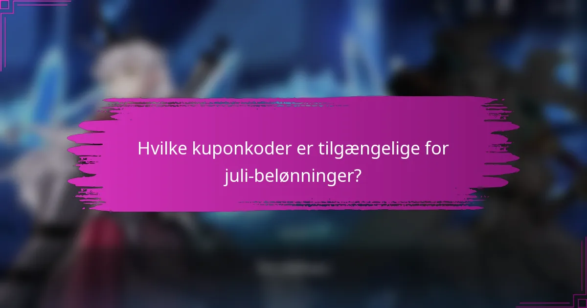 Hvilke kuponkoder er tilgængelige for juli-belønninger?