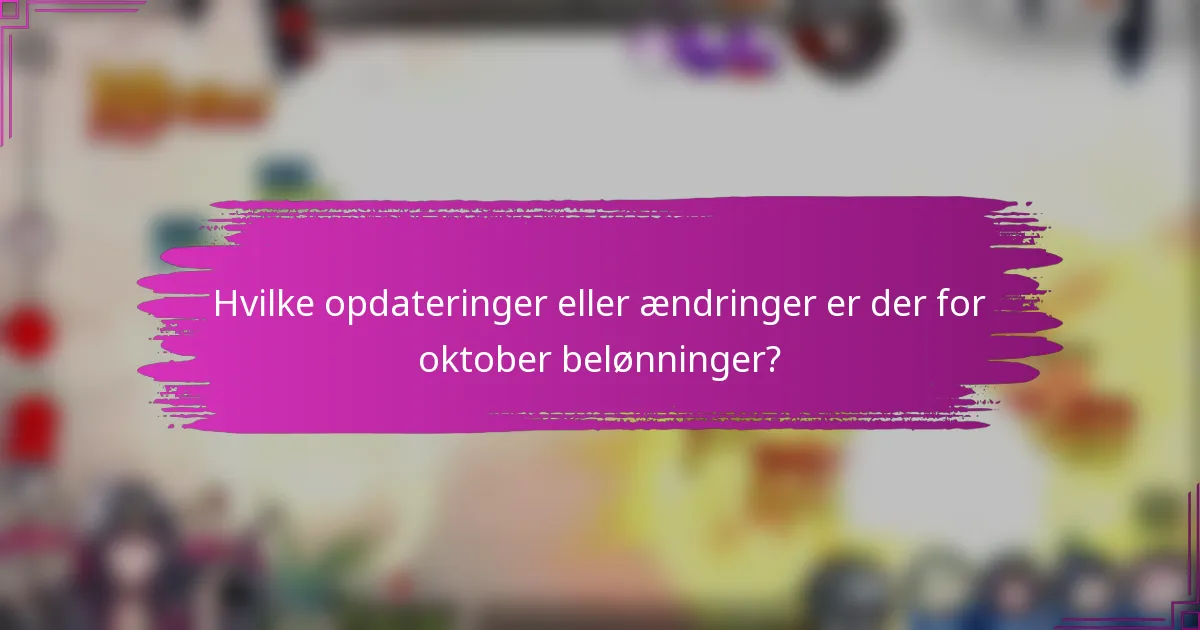 Hvilke opdateringer eller ændringer er der for oktober belønninger?