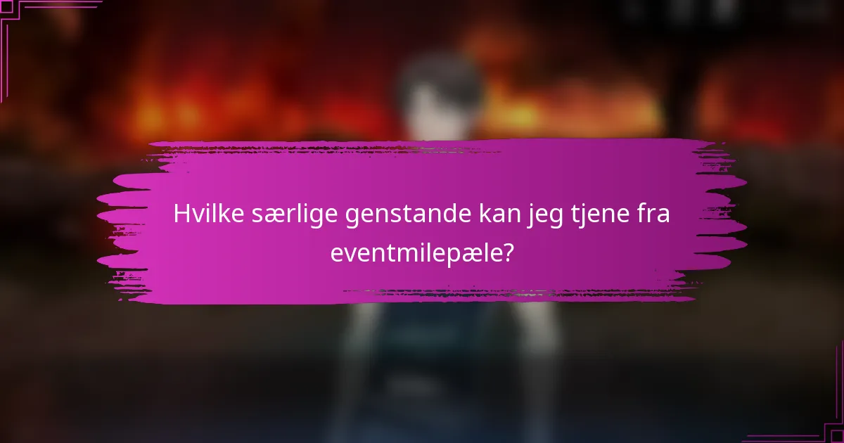 Hvilke særlige genstande kan jeg tjene fra eventmilepæle?