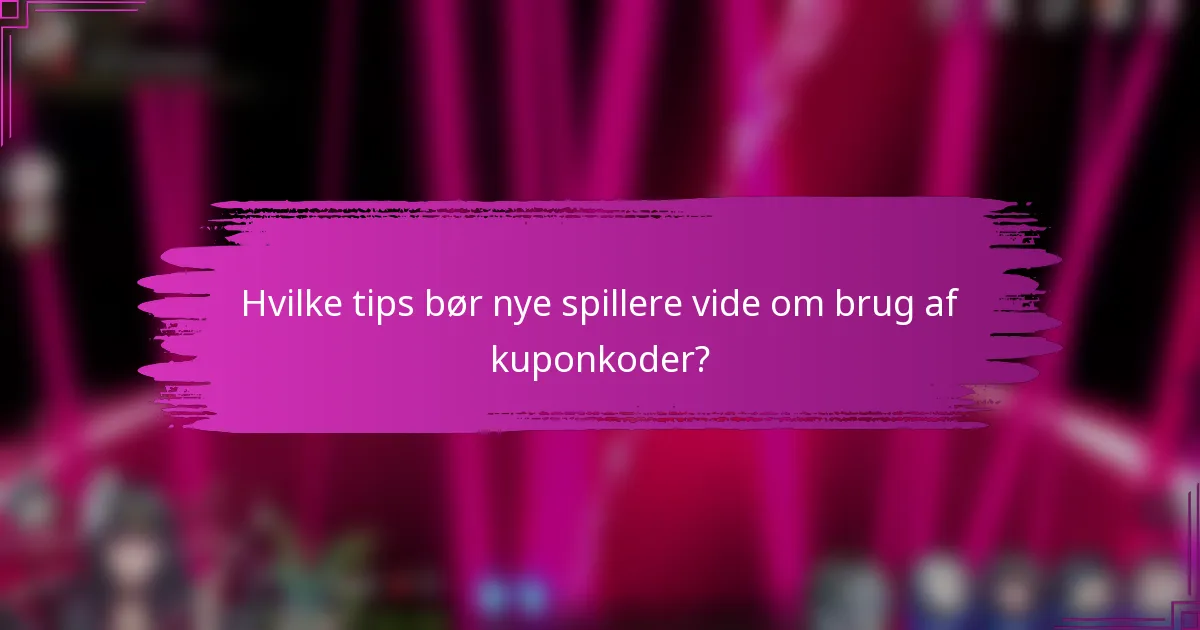 Hvilke tips bør nye spillere vide om brug af kuponkoder?