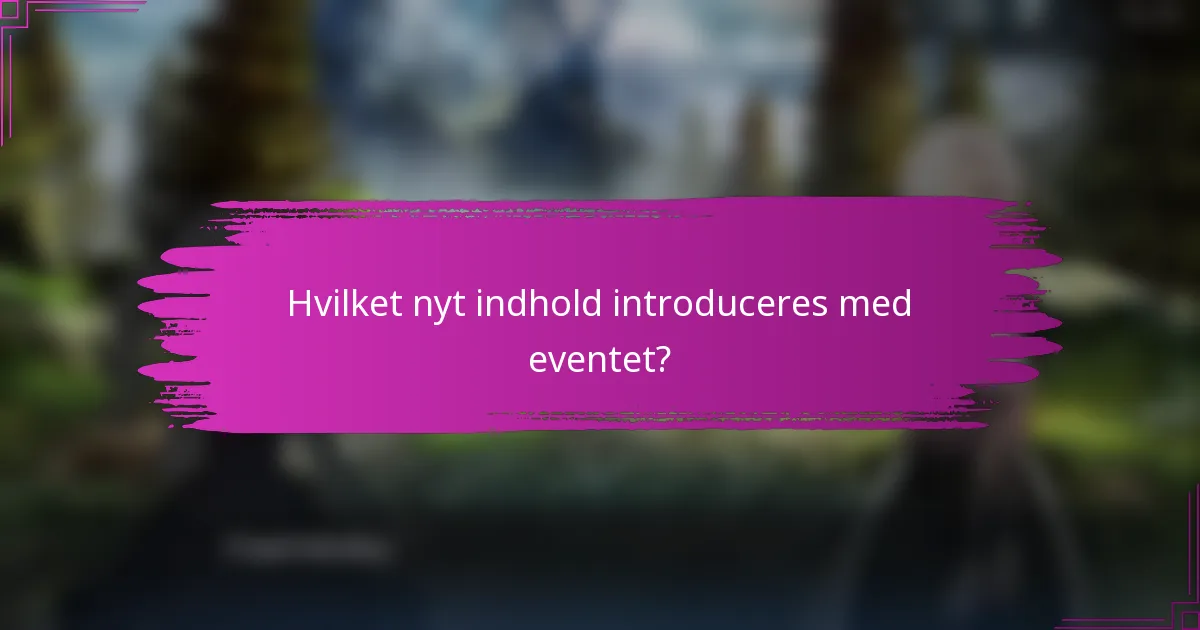 Hvilket nyt indhold introduceres med eventet?
