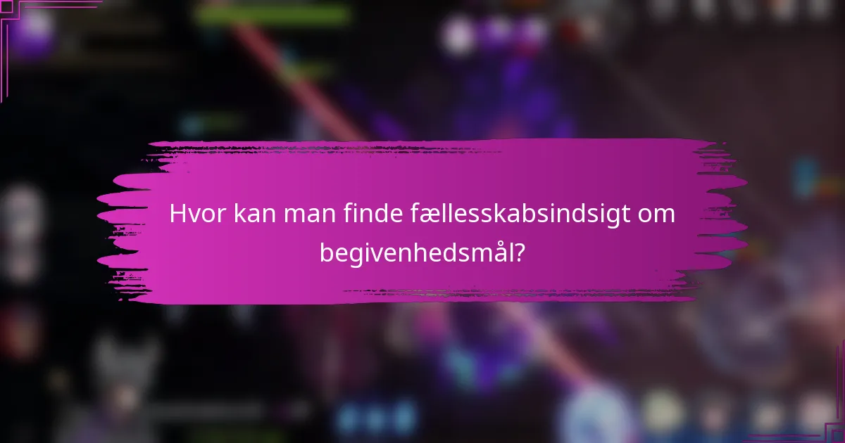Hvor kan man finde fællesskabsindsigt om begivenhedsmål?