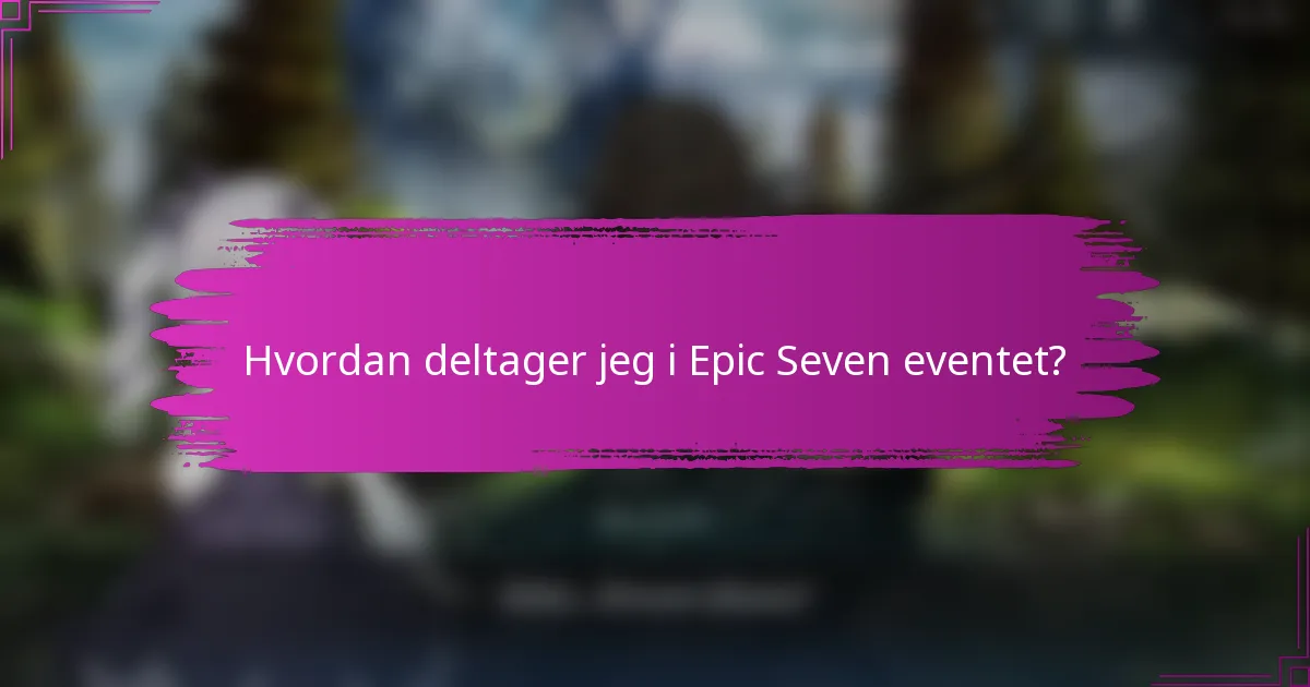 Hvordan deltager jeg i Epic Seven eventet?