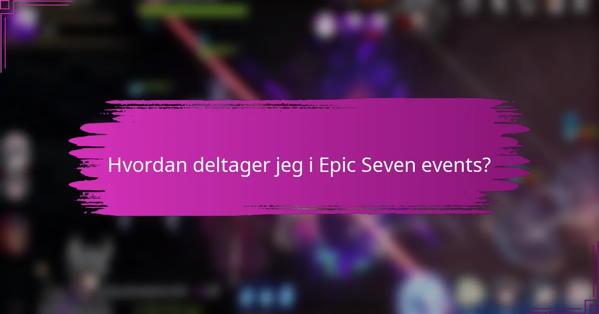 Hvordan deltager jeg i Epic Seven events?