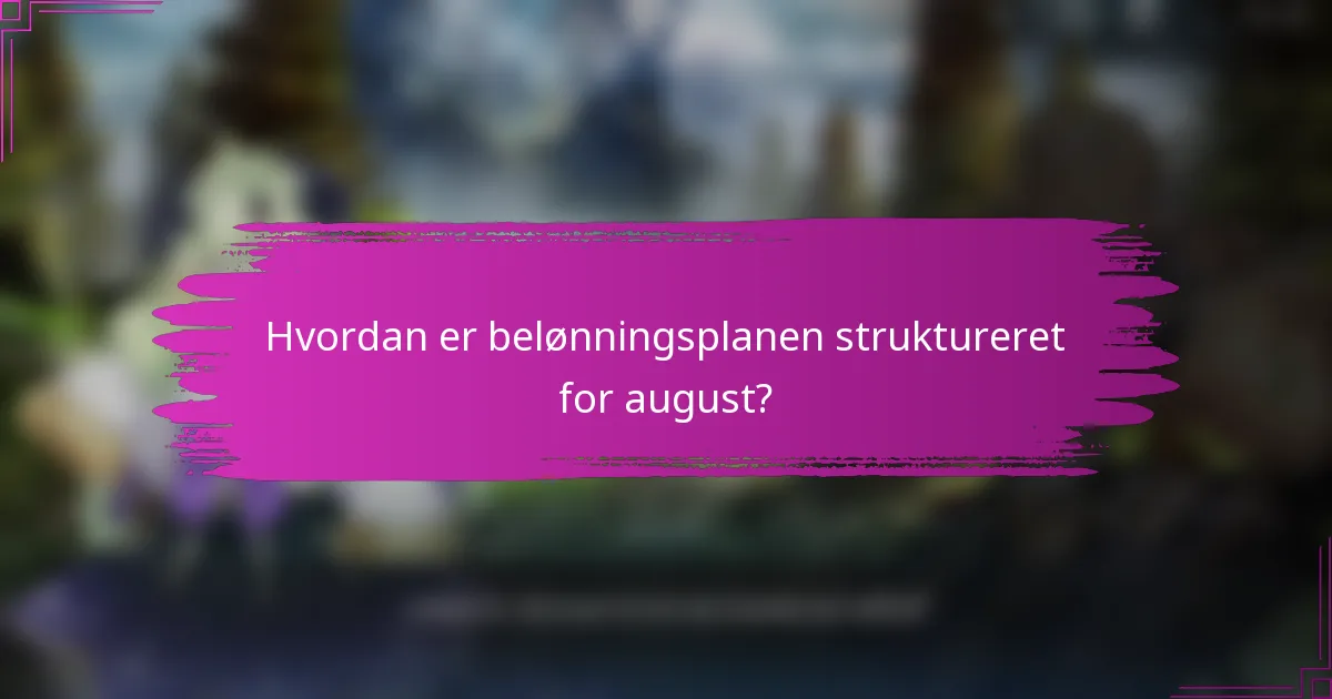 Hvordan er belønningsplanen struktureret for august?