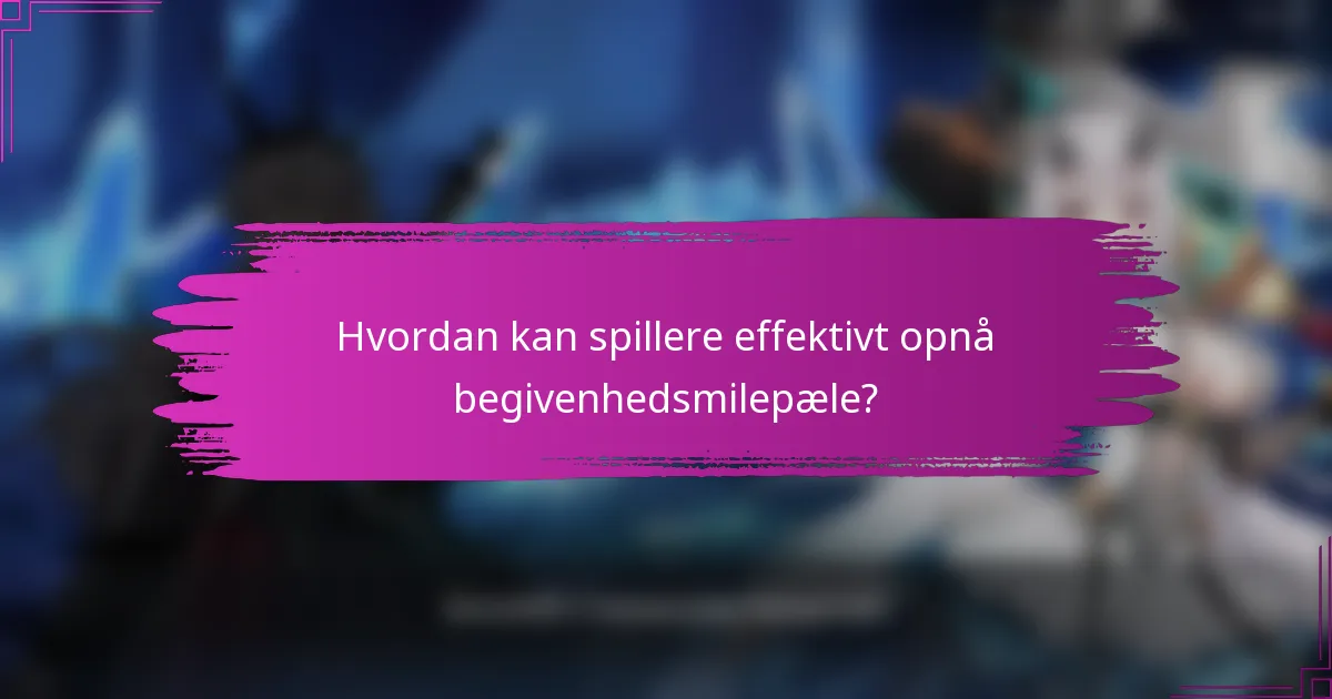 Hvordan kan spillere effektivt opnå begivenhedsmilepæle?