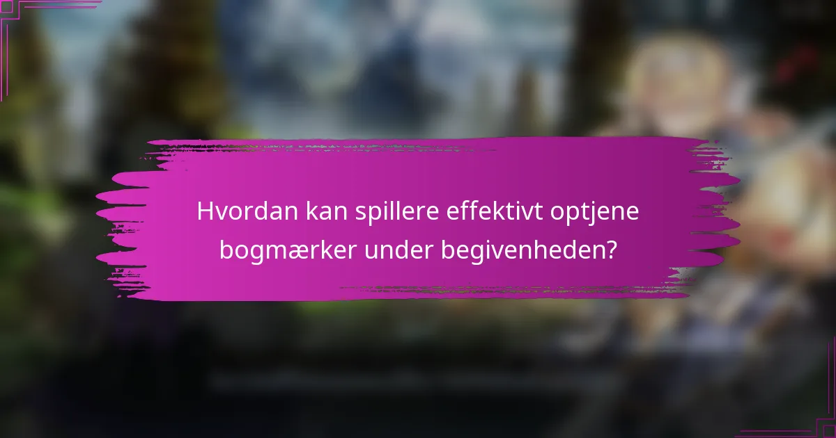 Hvordan kan spillere effektivt optjene bogmærker under begivenheden?