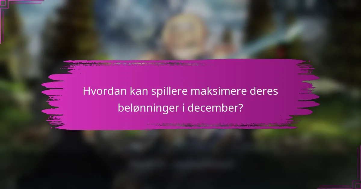 Hvordan kan spillere maksimere deres belønninger i december?