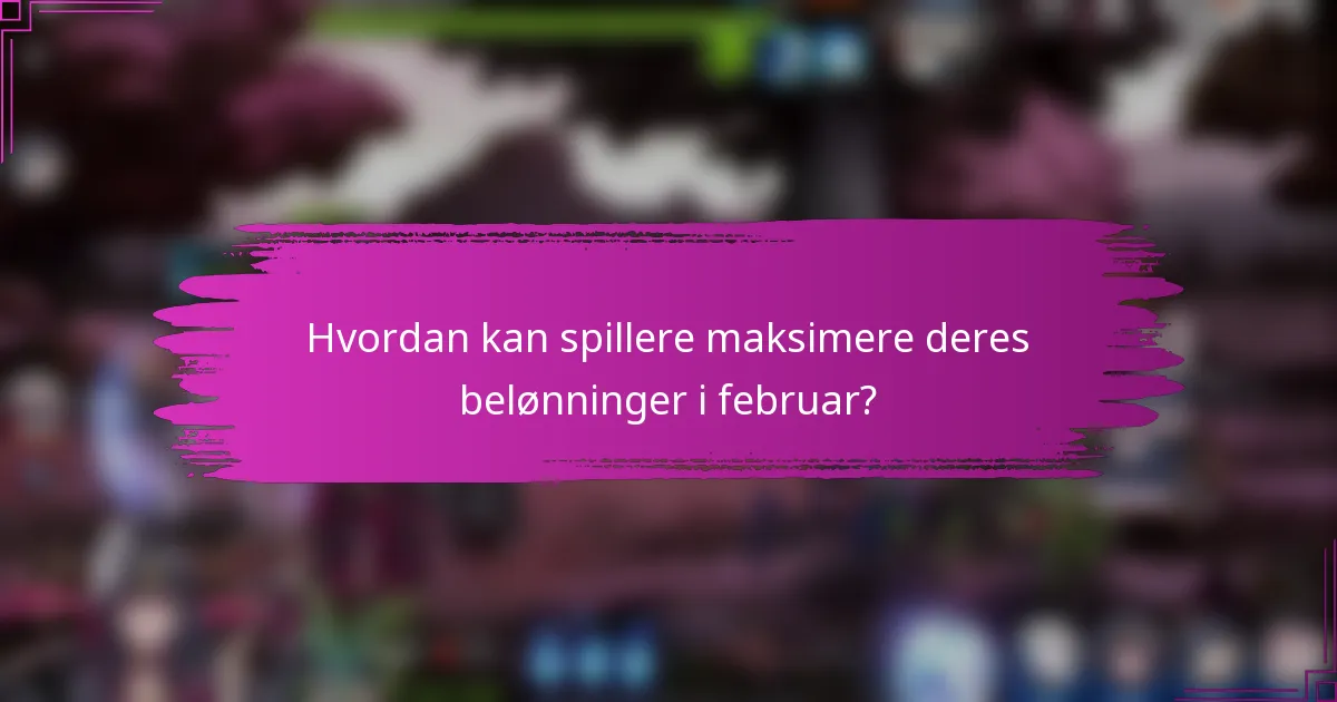 Hvordan kan spillere maksimere deres belønninger i februar?