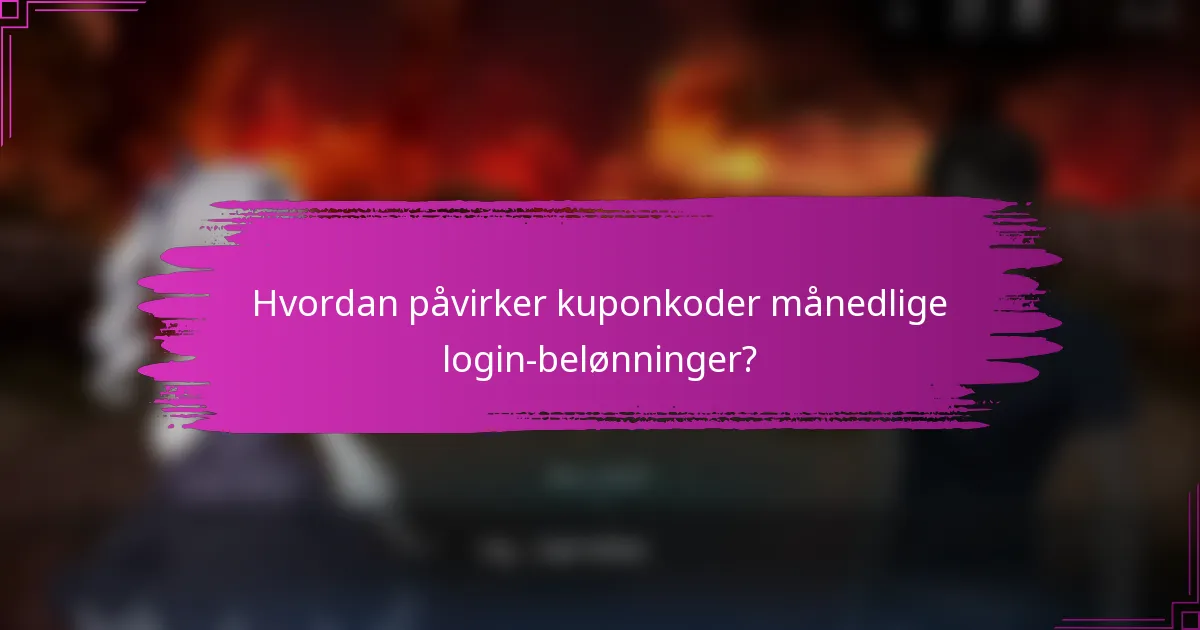 Hvordan påvirker kuponkoder månedlige login-belønninger?