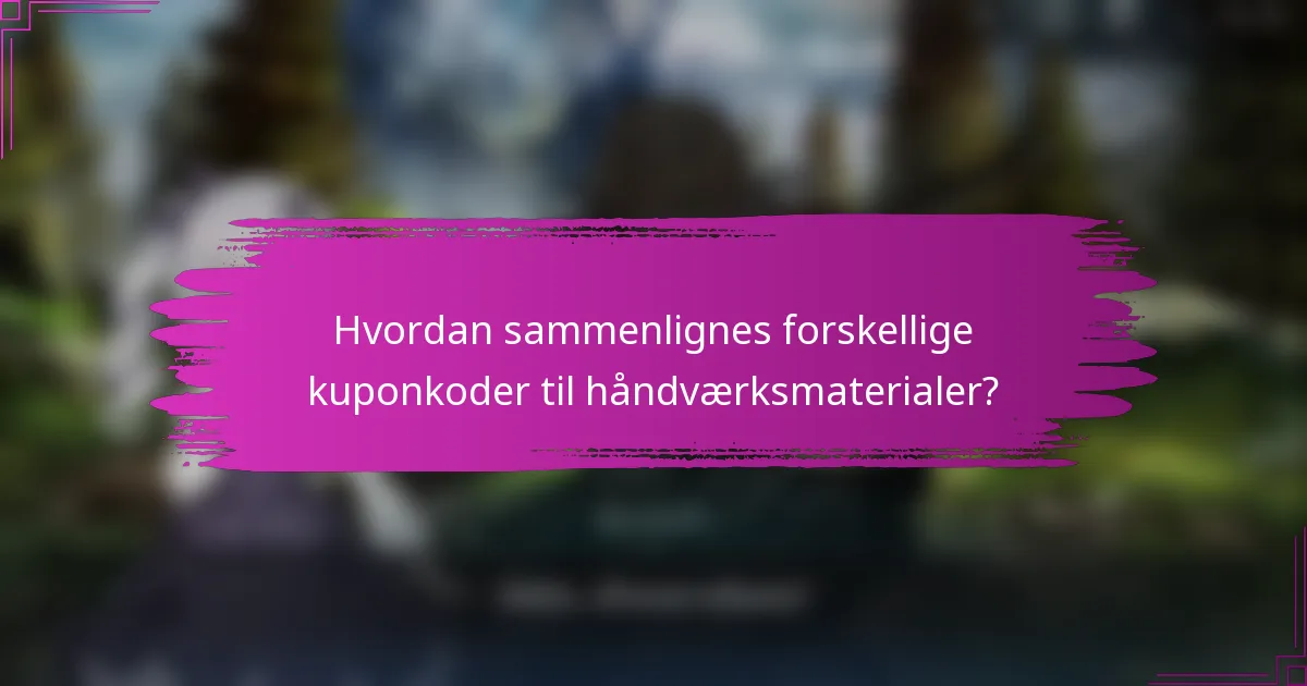 Hvordan sammenlignes forskellige kuponkoder til håndværksmaterialer?