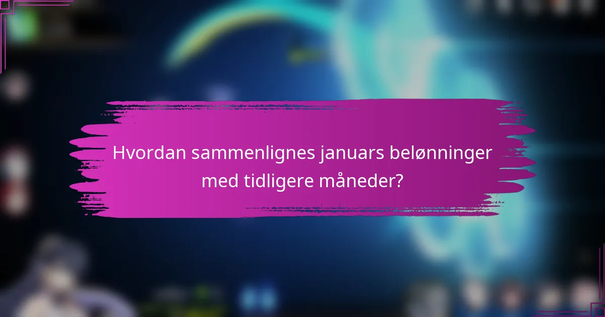 Hvordan sammenlignes januars belønninger med tidligere måneder?